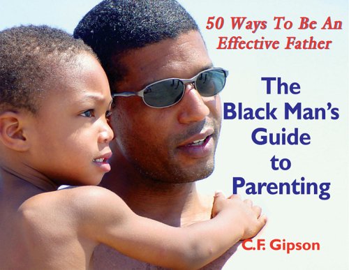 The Black Man's Guide to Parenting: 50 Ways to Be an Effective Father Parents & Children