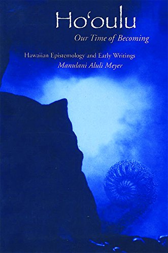 Ho'oulu: Our Time of Becoming: Collected Early Writings Of Manulani Meyer Philosophy