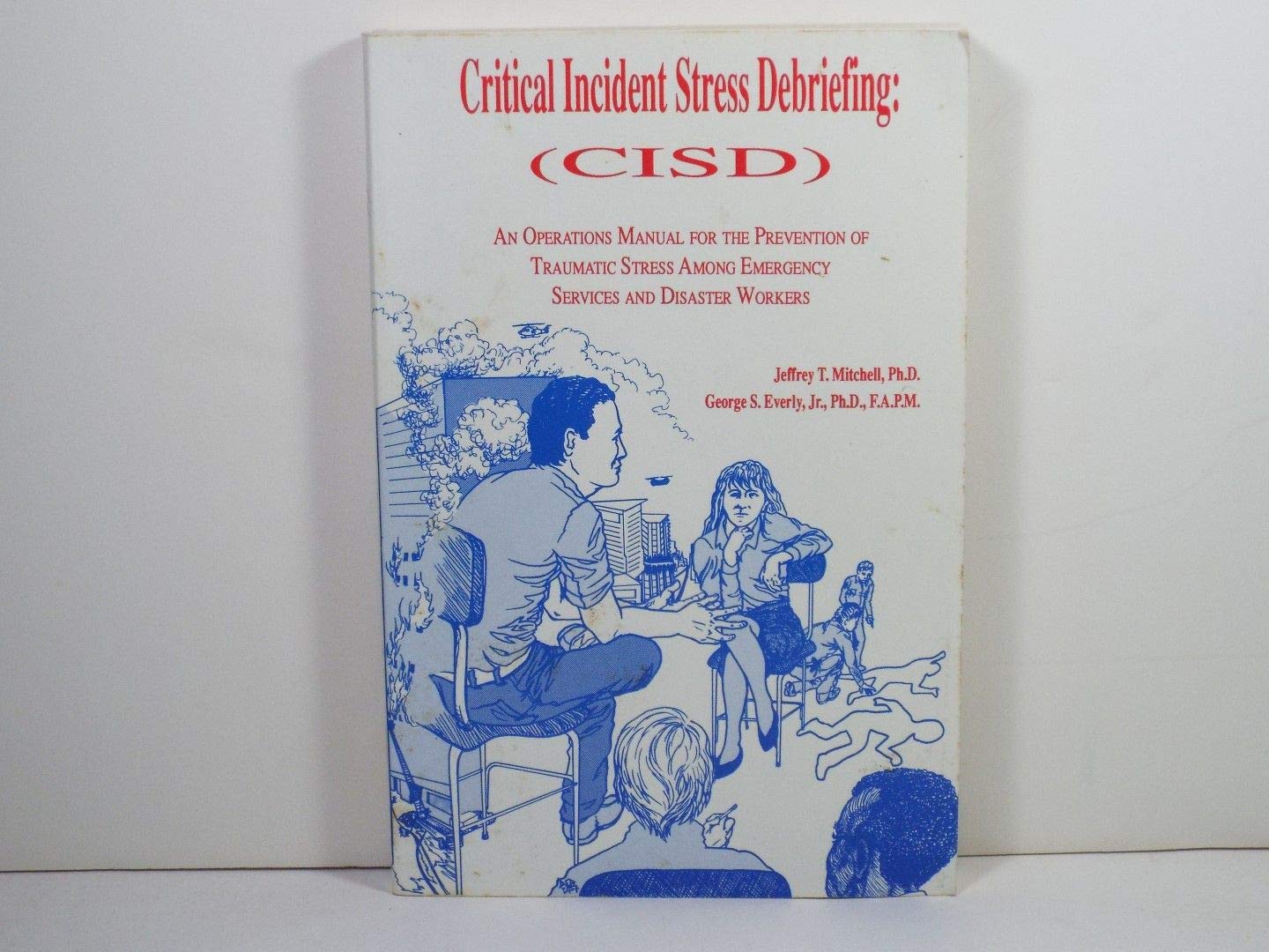 Critical Incident: Stress Debriefing an Operations Manual for the Prevention of Traumatic Stress Among Emergency Services and Disaster Workers book