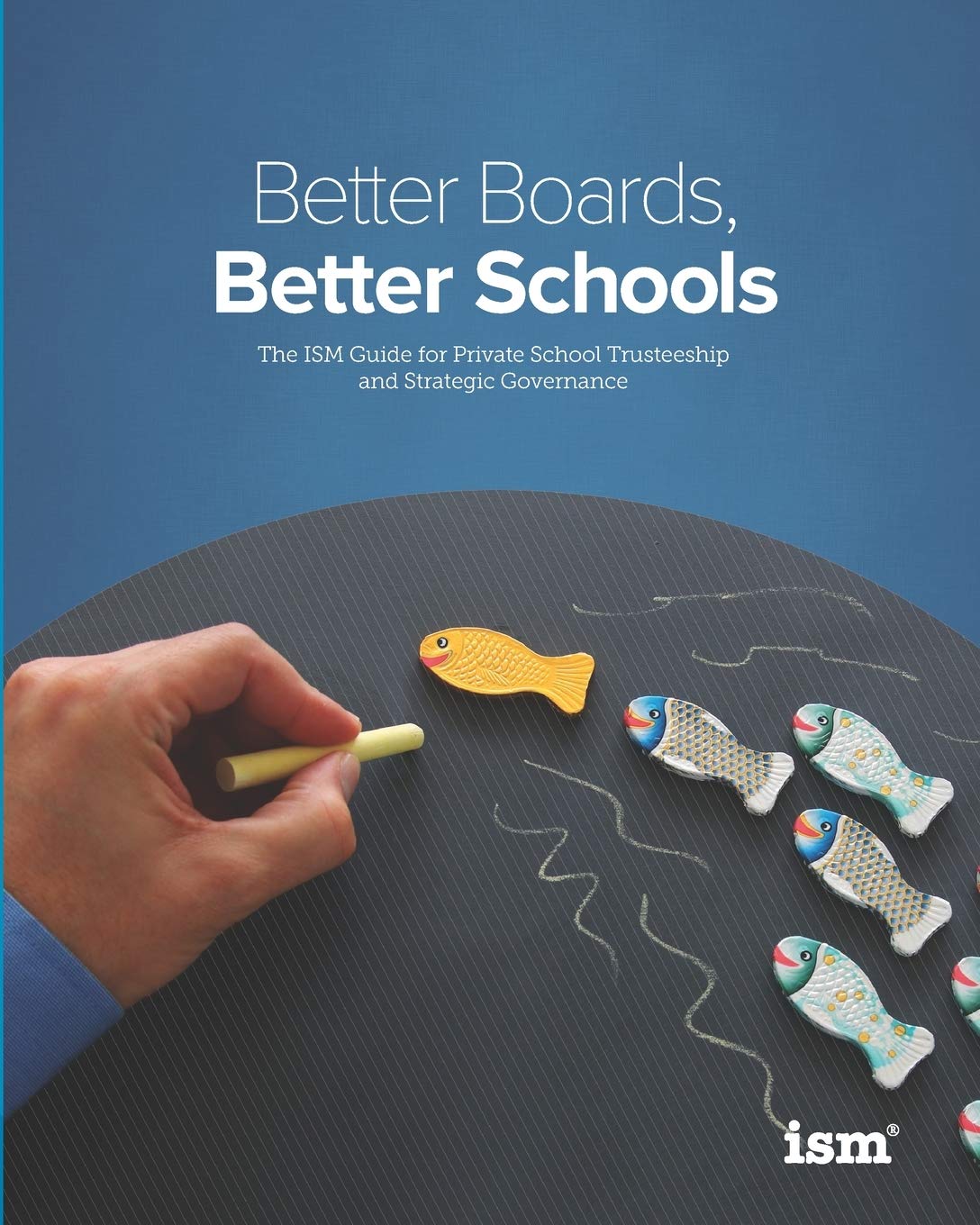 Better Boards, Better Schools: The ISM Guide for Private School Trusteeship and Strategic Governance Learning & Reference
