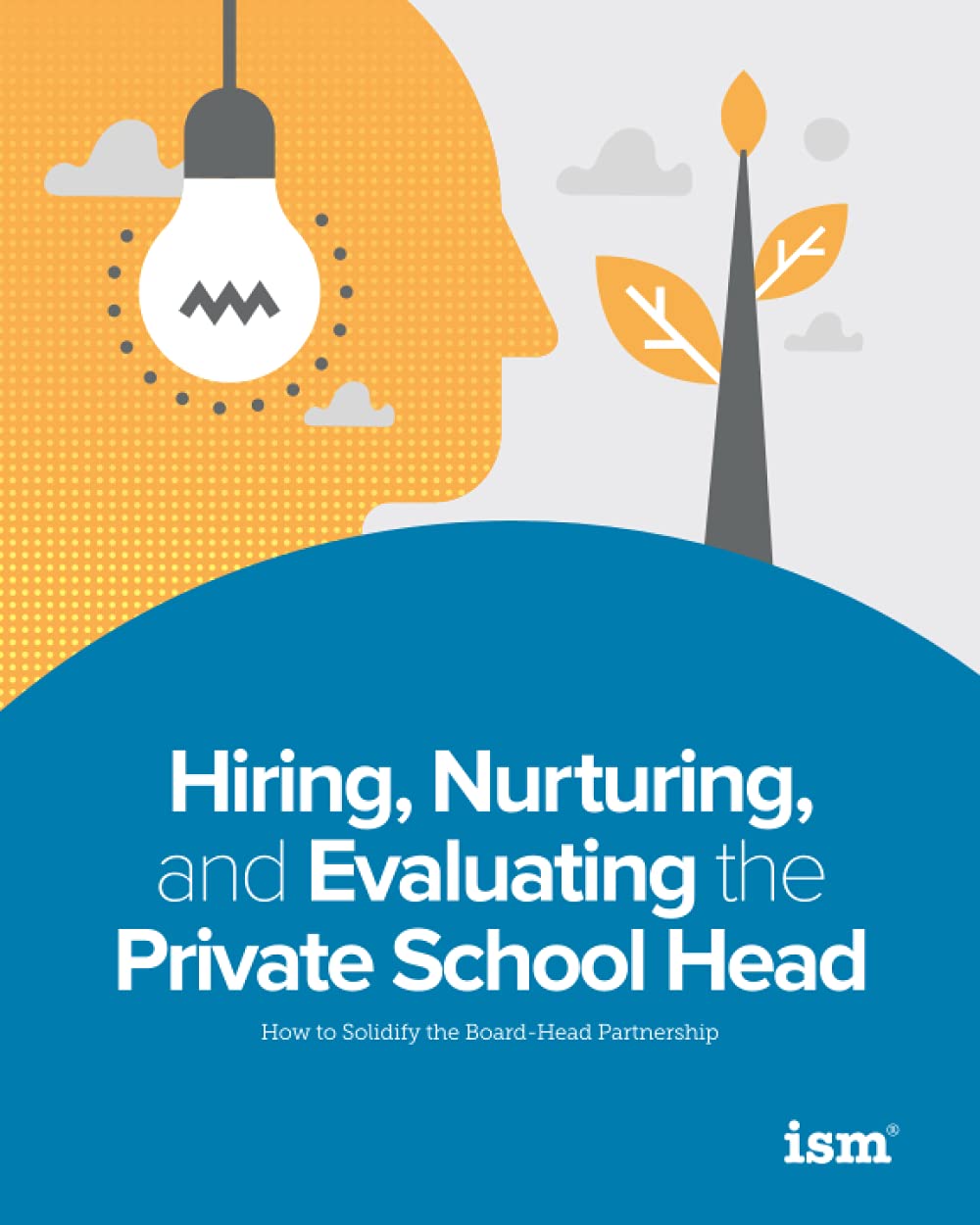 Hiring, Nurturing, and Evaluating the Private School Head: How to Solidify the Board-Head Partnership Business, Finance & Career