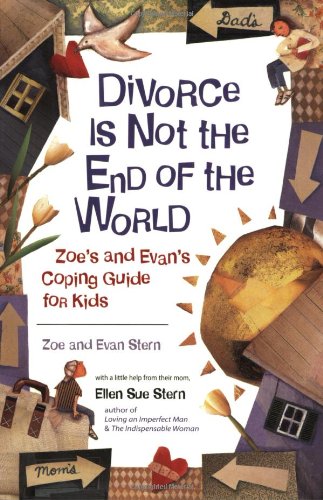 Divorce is Not the End of the World: Zoe and Evan's Coping Guide for Kids book