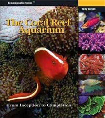 The Coral Reef Aquarium: From Inception to Completion (Oceonographic Series) Pets