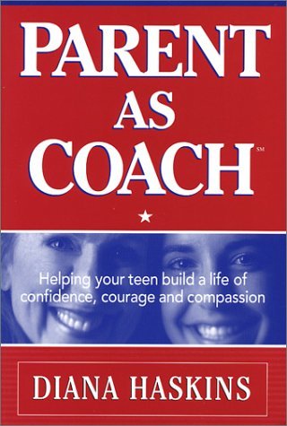 Parent As Coach: Helping Your Teen Build a Life of Confidence, Courage and Compassion Health, Nutrition & Fitness