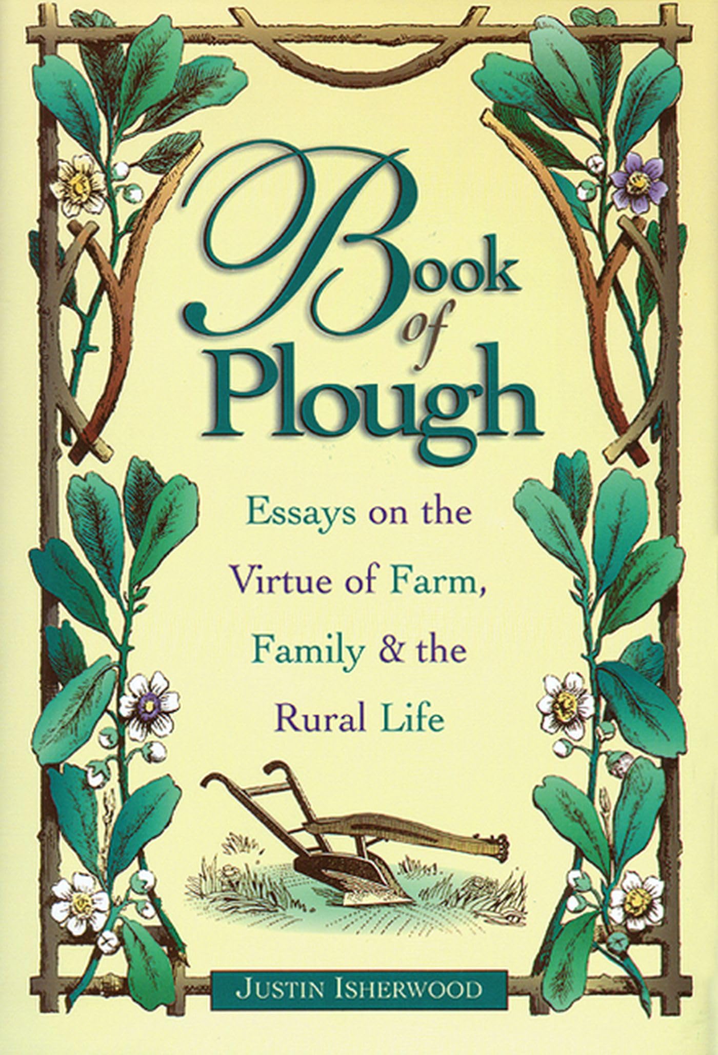 Book of Plough: Essays on the Virtue of Farm, Family & the Rural Life Essays & Short Stories