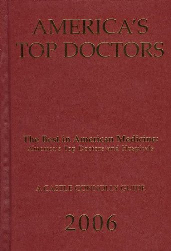 America's Top Doctors 2006: A Castle Connolly Guide Medicine