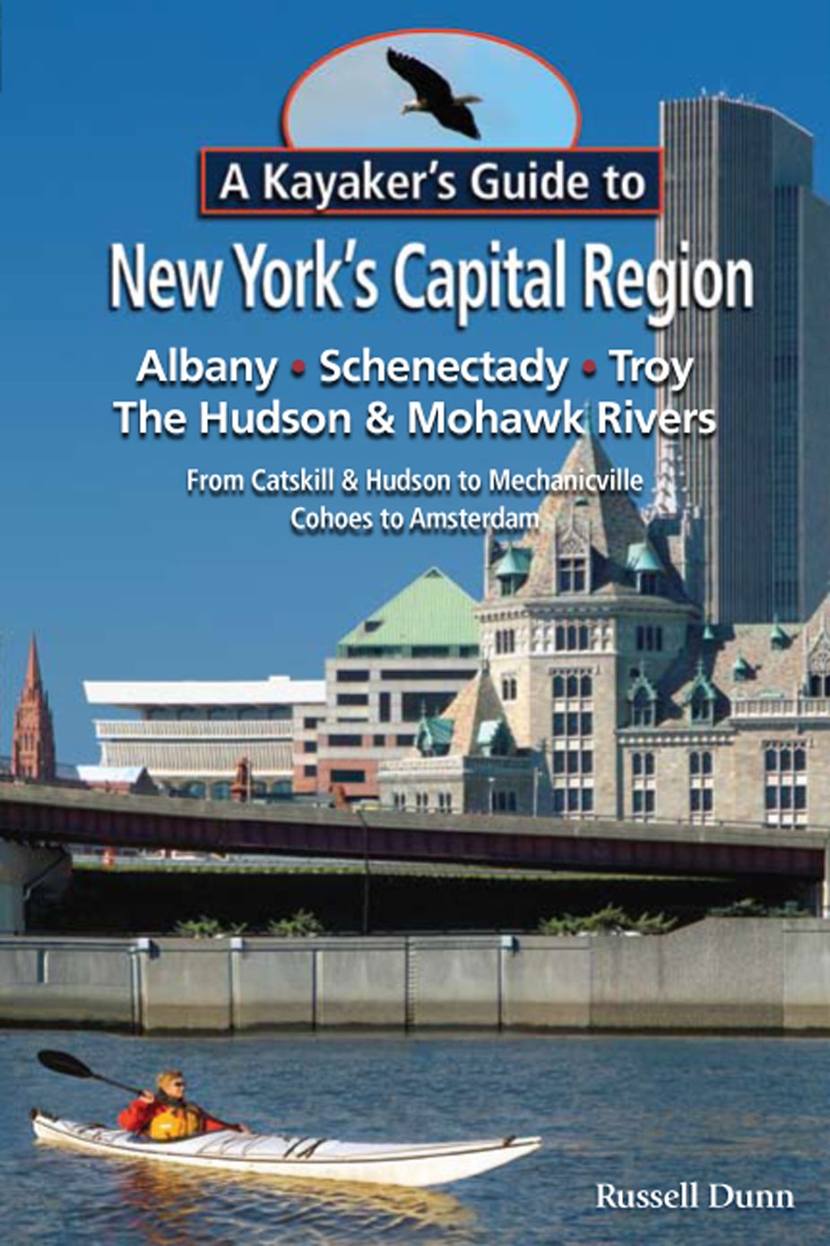 A Kayaker's Guide to New York's Capital Region: Albany, Schenectady, Troy: Exploring the Hudson & Mohawk Rivers from Catskill & Hudson to ... Hudson to Mechanicville, Cohoes to Amsterdam Social Sciences