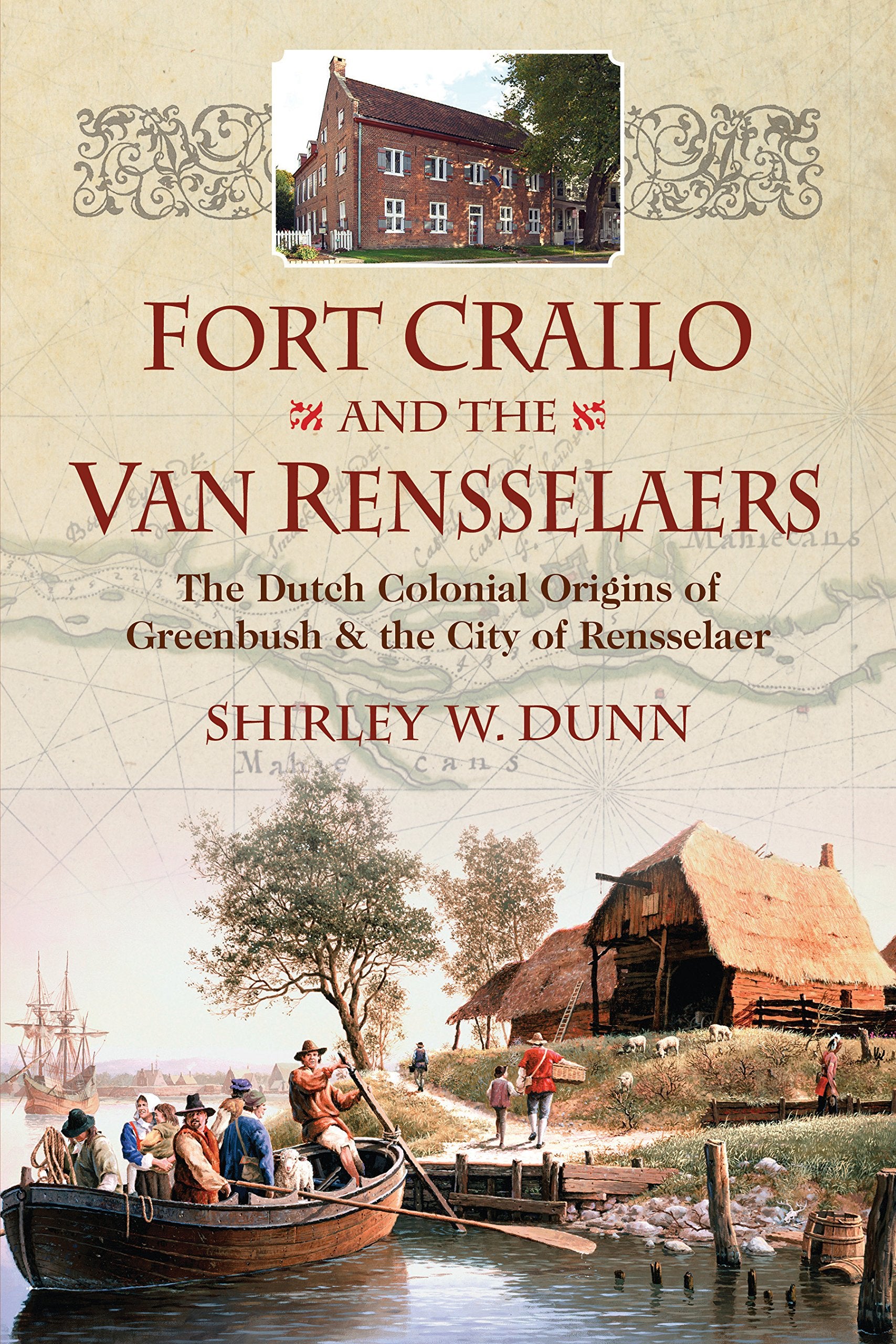 Fort Crailo and the Van Rensselaers: The Dutch Colonial Origins of Greenbush & the City of Rensselaer Politics & History