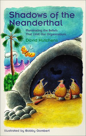 Shadows of the Neanderthal: Illuminating the Beliefs That Limit Our Organizations Business, Finance & Career