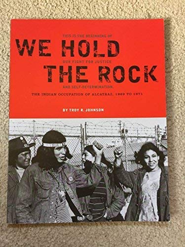 We Hold the Rock : The Indian Occupation of Alcatr Books