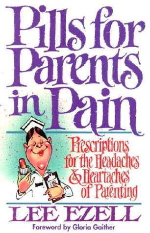 Pills for Parents in Pain: Prescriptions for the Headaches & Heartaches of Parenting book