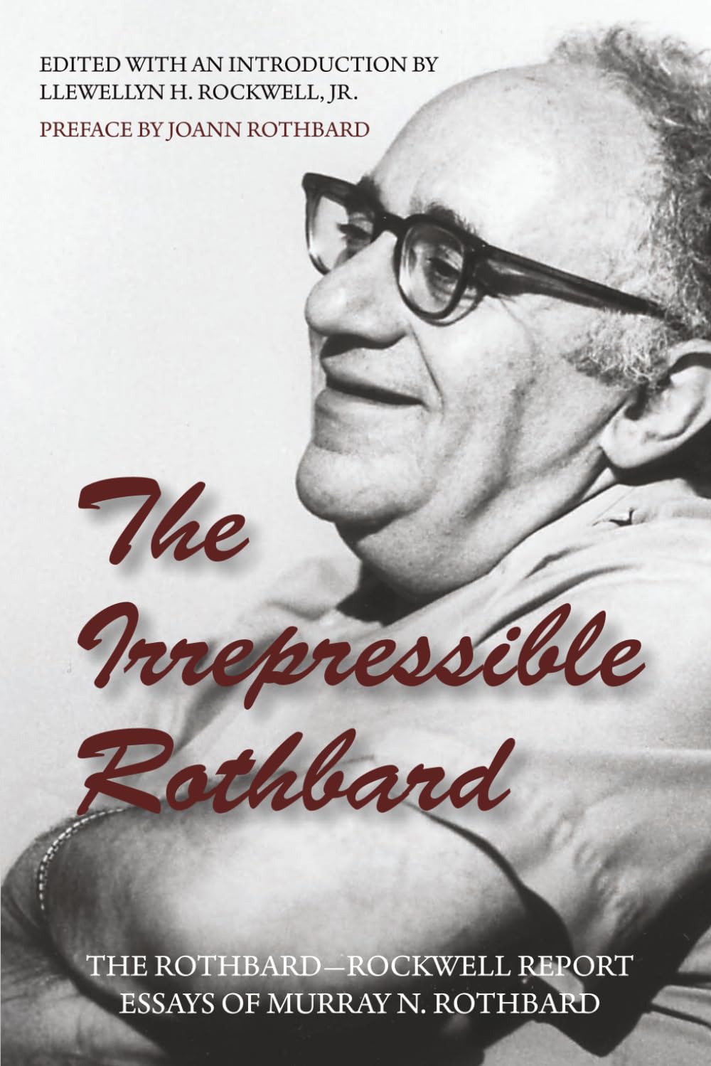 Irrepressible Rothbard: The Rothbard-Rockwell Report Essays of Murray N. Rothbard book