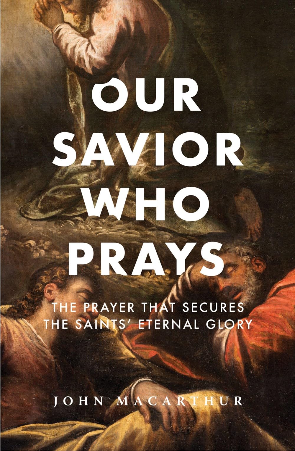 Our Savior Who Prays: The Prayer That Secures the Saints' Eternal Glory (The Great Chapters of the Bible) Religion & Esotericism