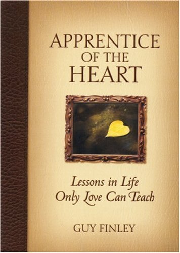 Apprentice of the Heart: Lessons in Life Only Love Can Teach Parents & Children