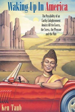 Waking Up in America: The Possibility of an Earthy Enlightenment amidst all the excess, the stress, the pleasure, and the pain Religion & Esotericism
