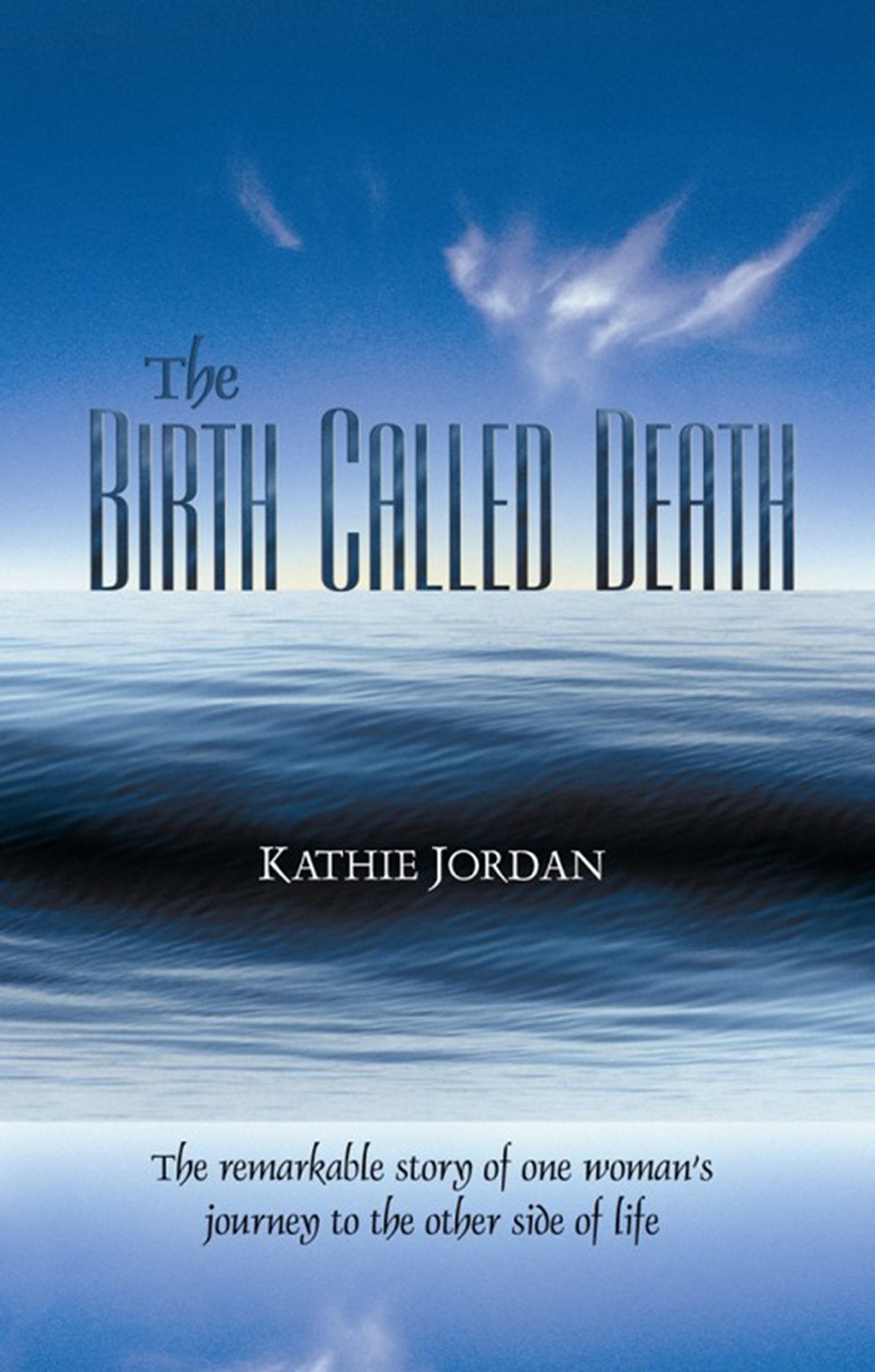 The Birth Called Death: The Remarable Story of One Woman's Journey to the Other Side of Life book