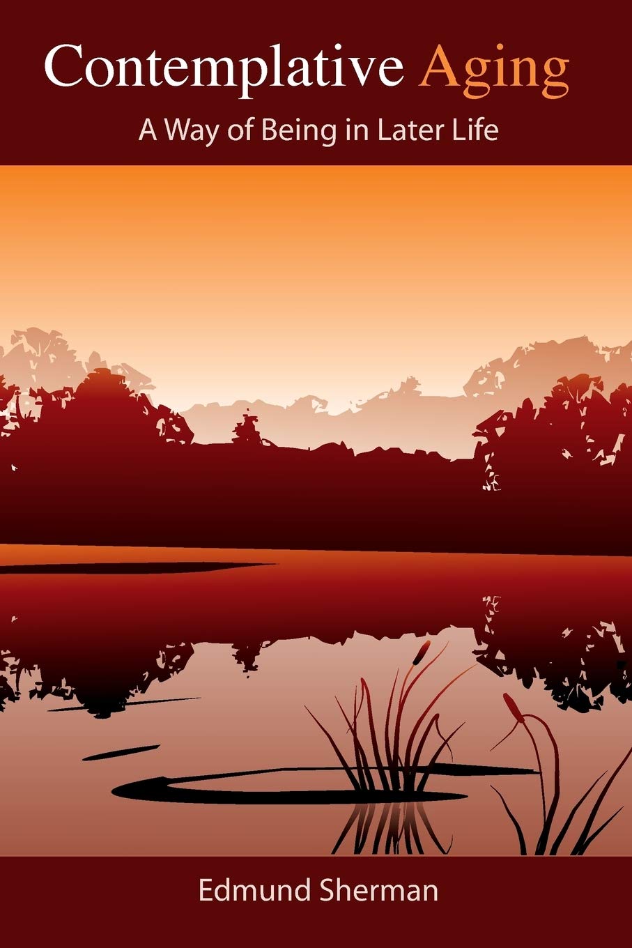 Contemplative Aging: A Way of Being in Later Life Philosophy