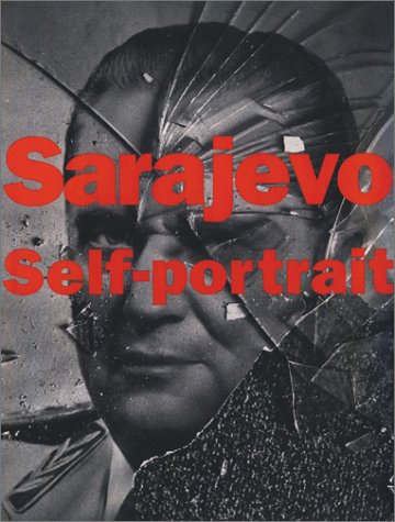 Sarajevo Self-Portrait: The View from the Inside: The View from Inside Photography