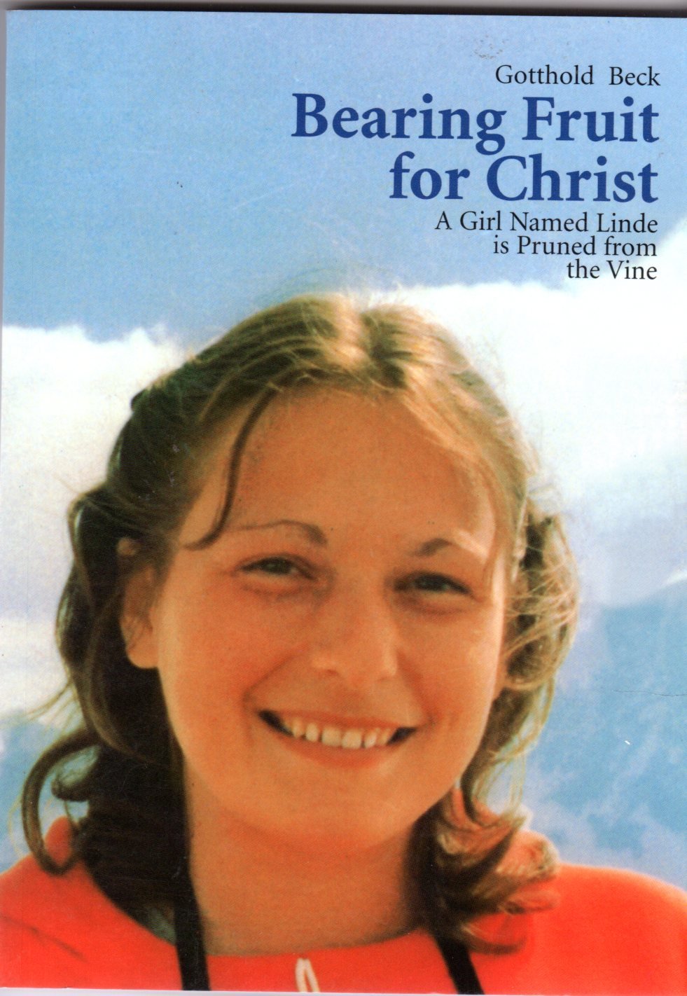 BEARING FRUIT FOR CHRIST: A GIRL NAMED LINDE IS PRUNED FROM THE VINE Books