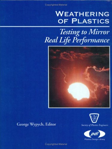 Weathering of Plastics: testing to mirror real life performance (Plastics Design Library) Natural Sciences