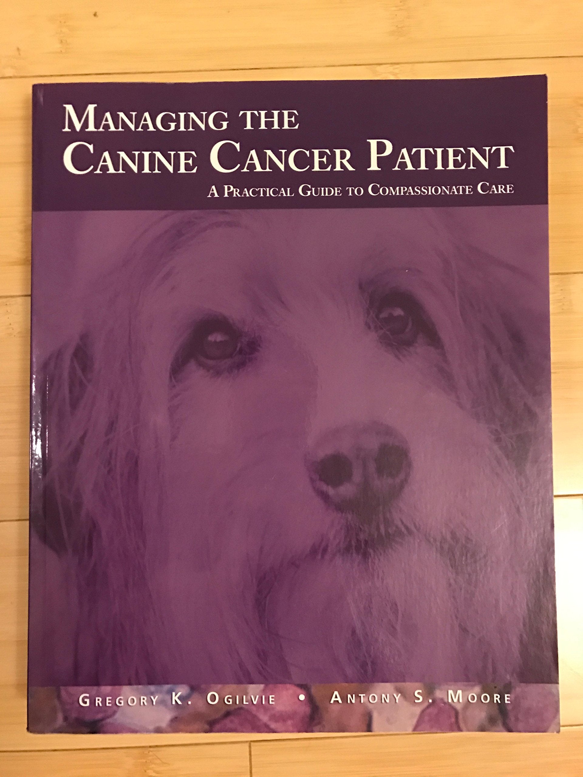Managing the Canine Cancer Patient: A Practical Guide to Compassionate Care Medicine