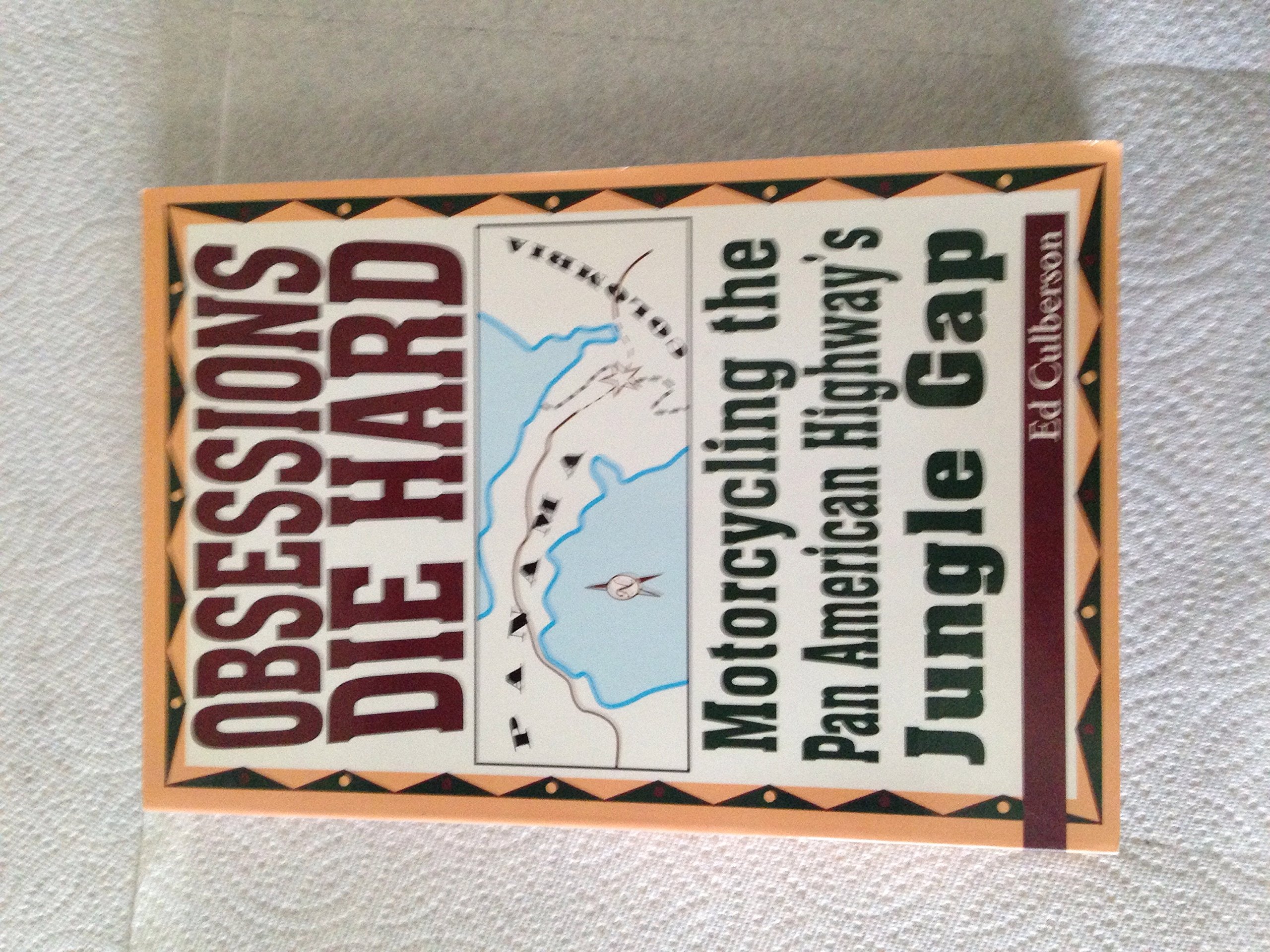 Obsessions Die Hard: Motorcycling the Pan-American Highway's Jungle Gap book