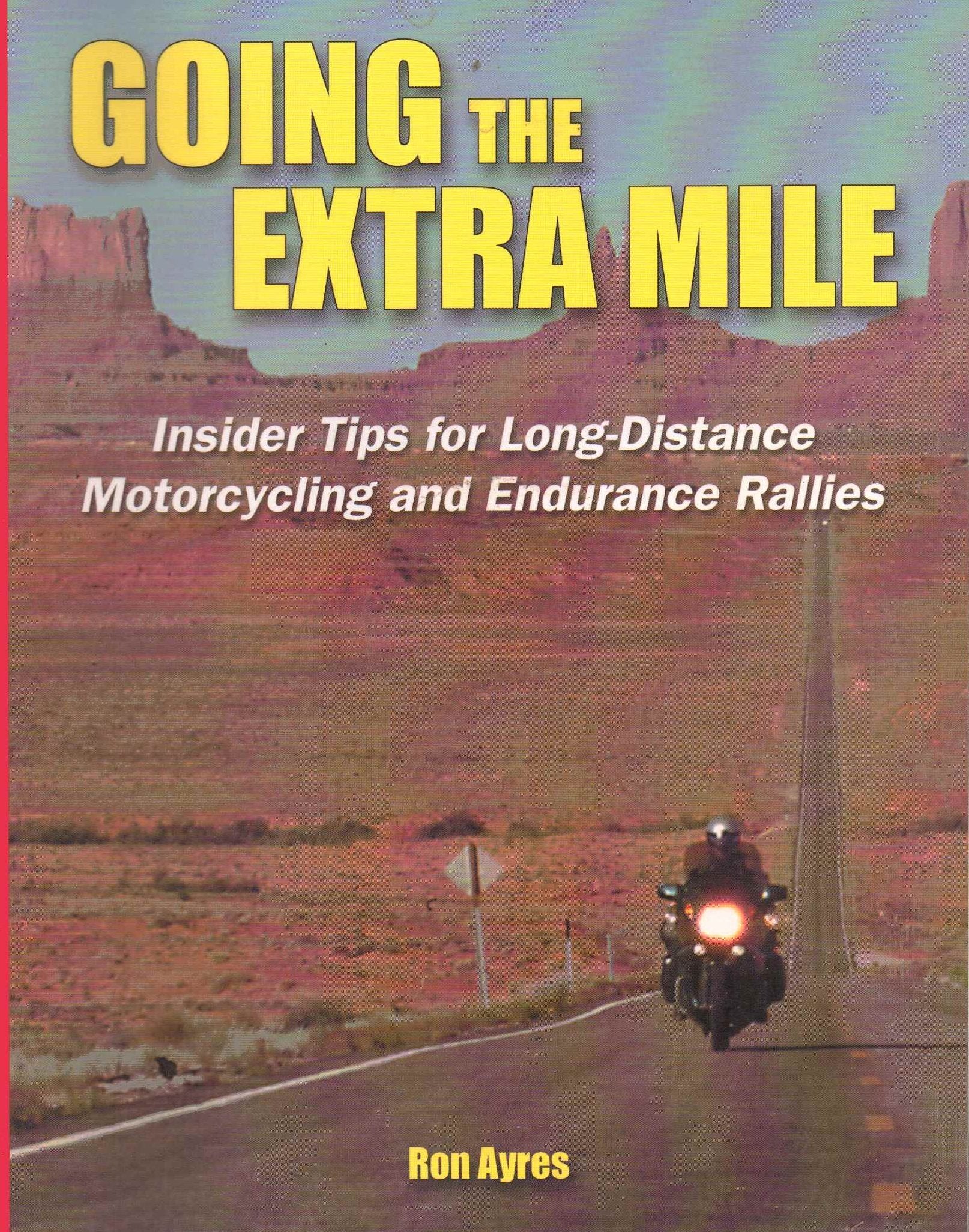 Going the Extra Mile: A Handbook for Long-distance Motorcycling and Endurance Rallies: Insider Tips for Long-Distance Motorcycling and Endurance Rallies Hobbies & Crafts