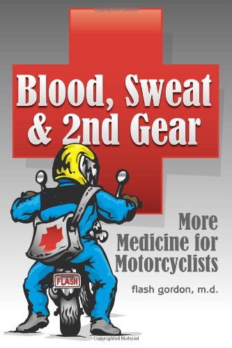 Blood, Sweat & 2nd Gear: More Medicine for Motorcyclists Health, Nutrition & Fitness