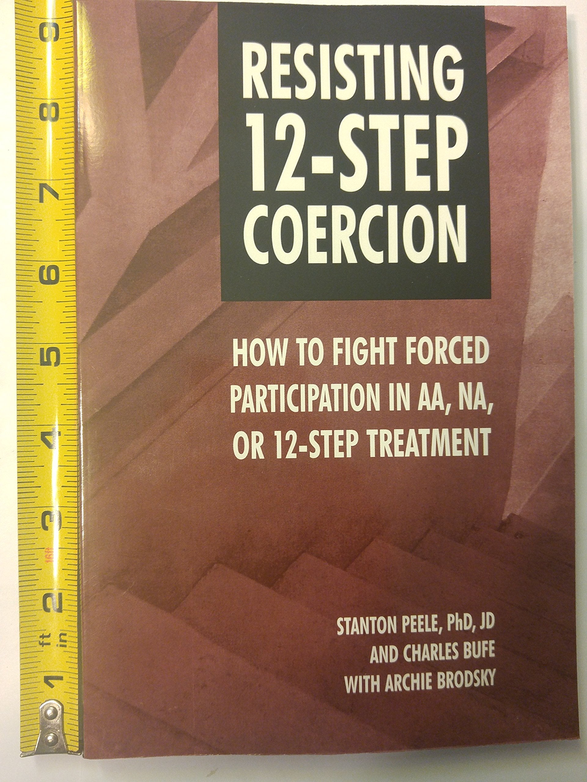 Resisting 12-Step Coercion: How to Fight Forced Participation in Aa, Na, or 12-Step Treatment Medicine
