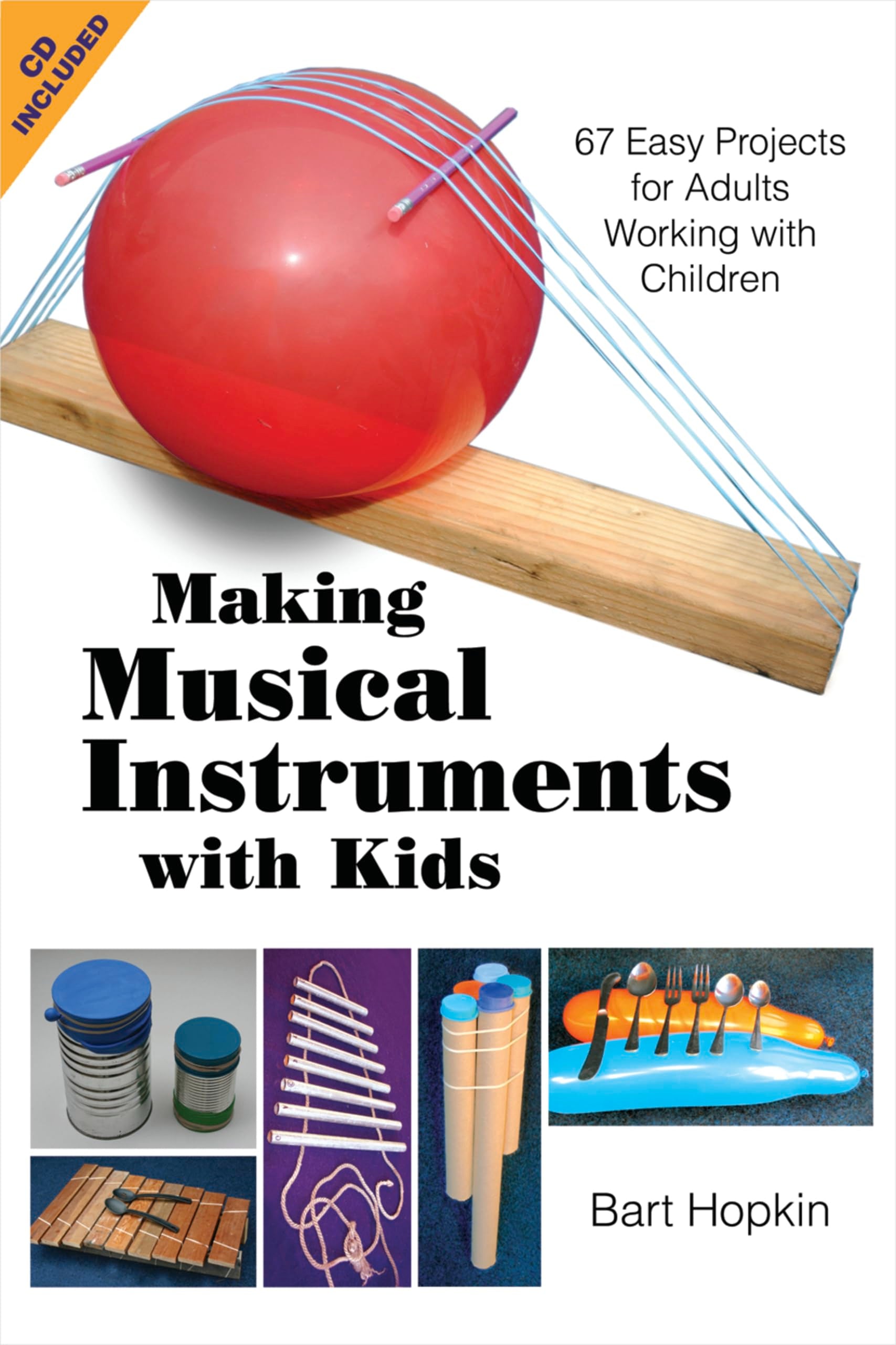 Making Musical Instruments With Kids: 67 Easy Projects for Adults Working With Children book