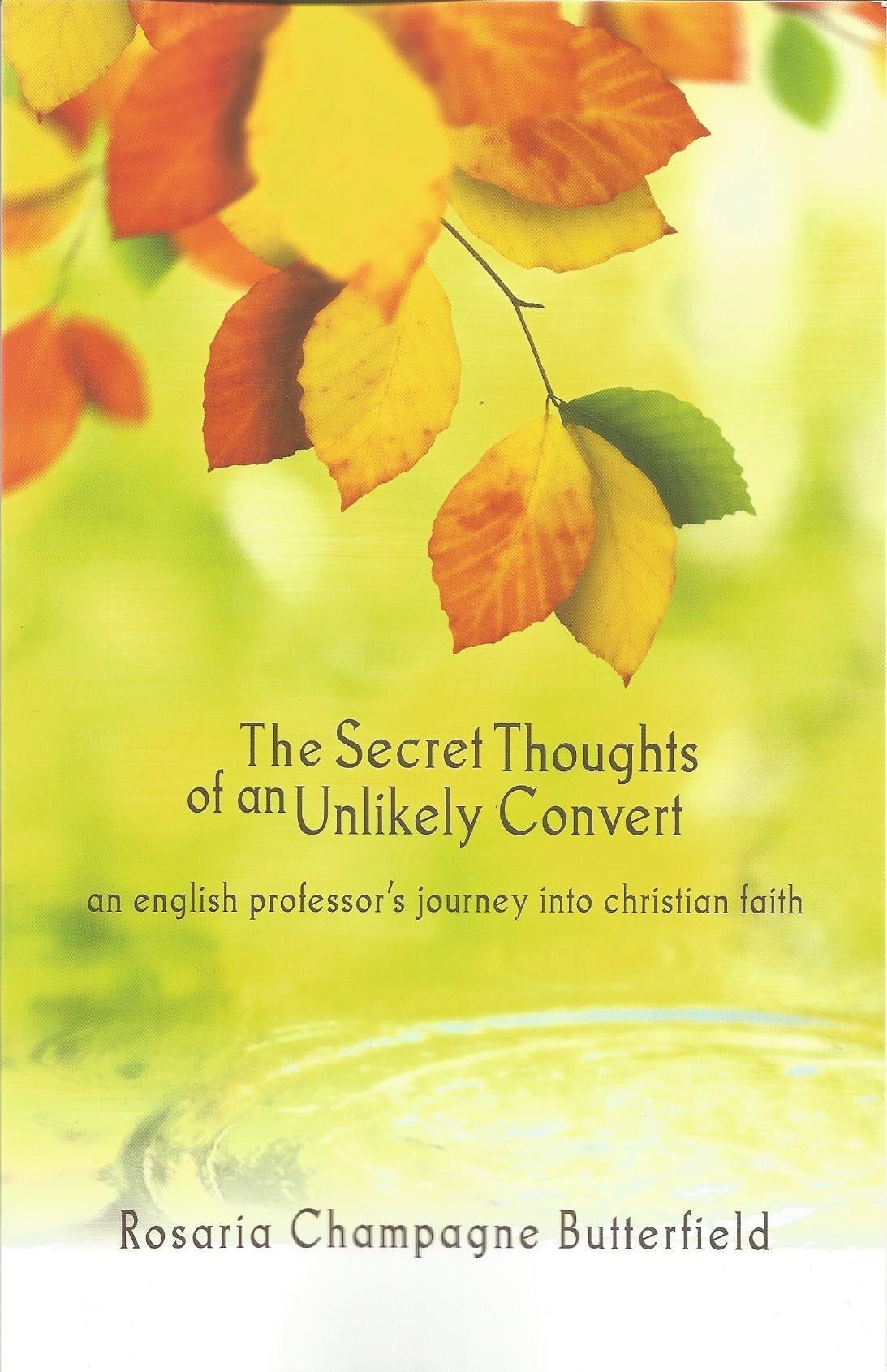 The Secret Thoughts of an Unlikely Convert : An English Professor's Journey into Christian Faith Politics & Society Books