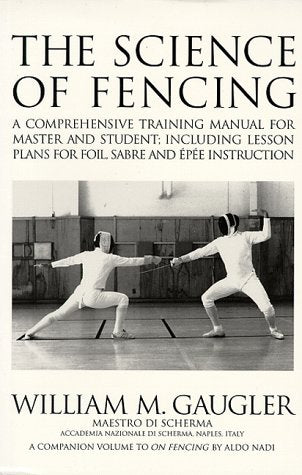 The Science of Fencing: A Comprehensive Training Manual for Master and Student; Including Lesson Plans for Foil, Sabre and Epee Instruction Leisure & Fun