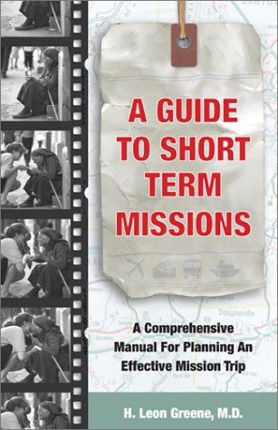 A Guide to Short Term Missions: A Comprehensive Manual for Planning an Effective Mission Trip Religion & Esotericism