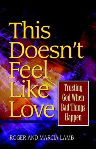 This Doesn't Feel Like Love : Trusting God When Bad Things Happen Books