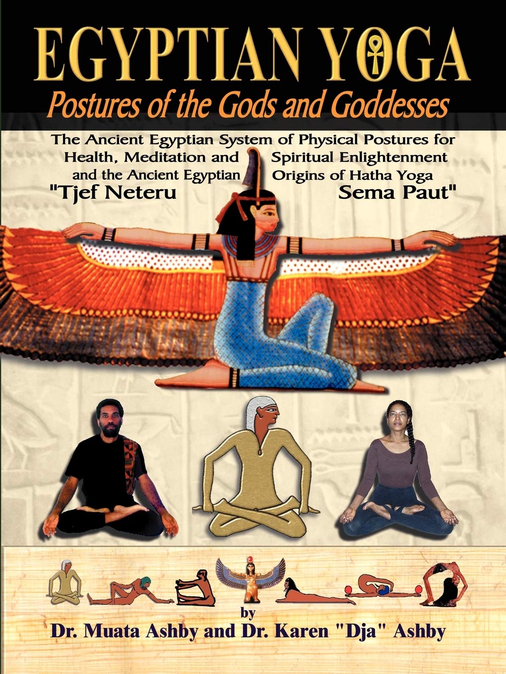 Egyptian Yoga: Postures of the Gods and Goddesses: The Ancient Egyptian system of physical postures for health meditation and spiritual enlightenment ... Egypt (Philosophy of Righteous Action) Philosophy