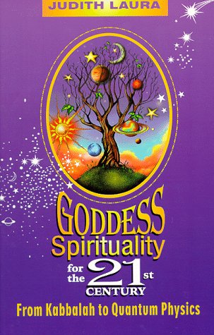 Goddess Spirituality for the 21st Century: From Kabbalah to Quantum Physics book