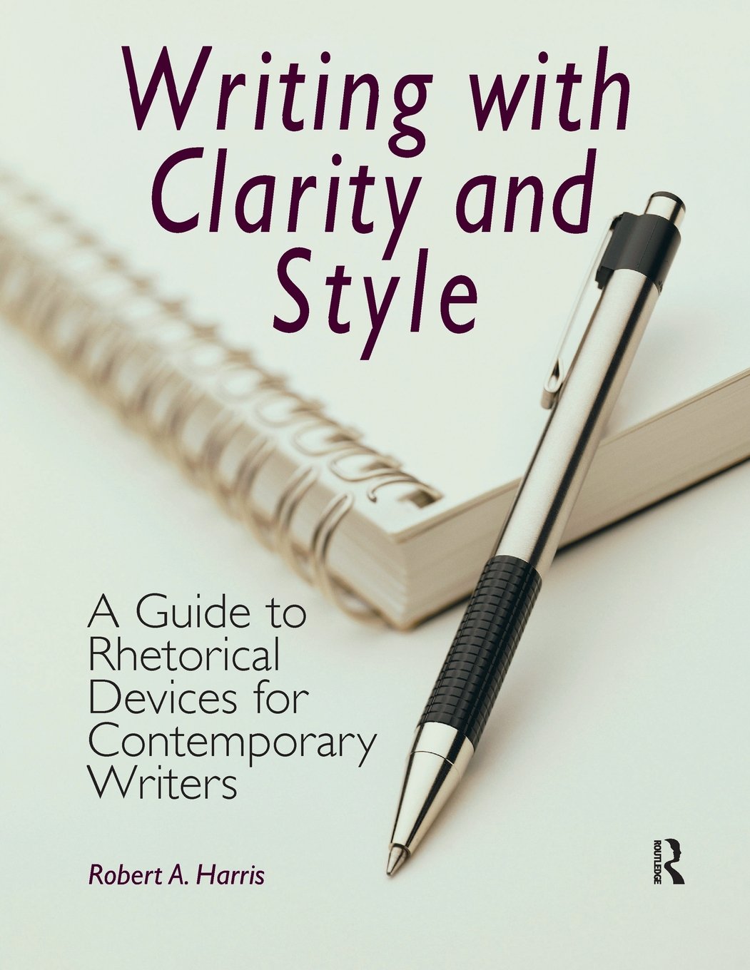 Writing with Clarity and Style: A Guide to Rhetorical Devices for Contemporary Writers Business, Finance & Career
