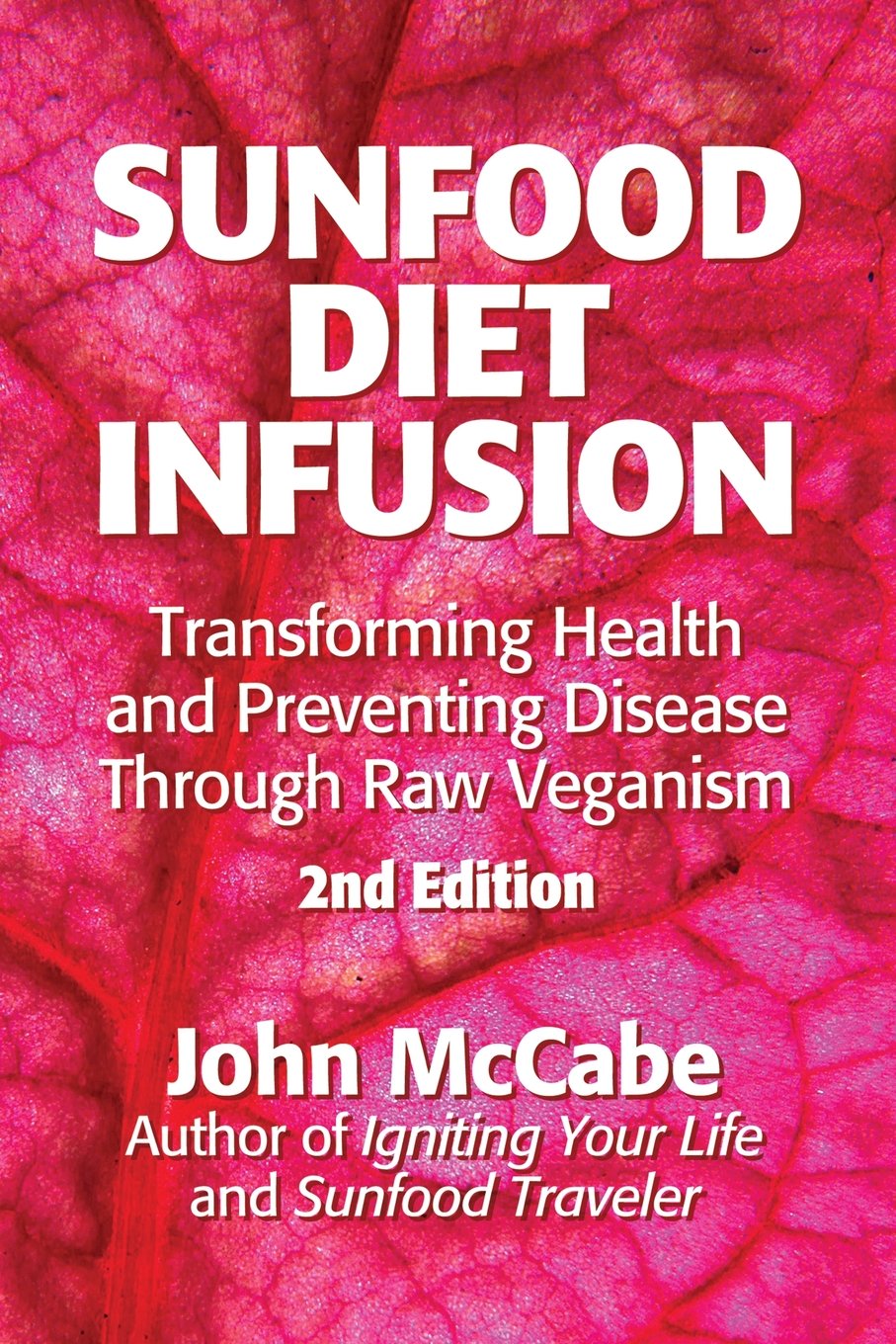 Sunfood Diet Infusion: 2nd Edition: Transforming Health and Preventing Disease through Raw Veganism Health, Nutrition & Fitness
