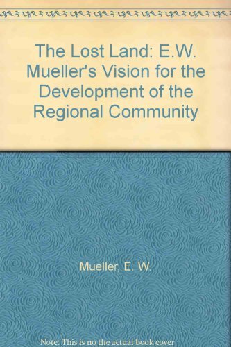 The Lost Land: E.W. Mueller's Vision for the Development of the Regional Community book
