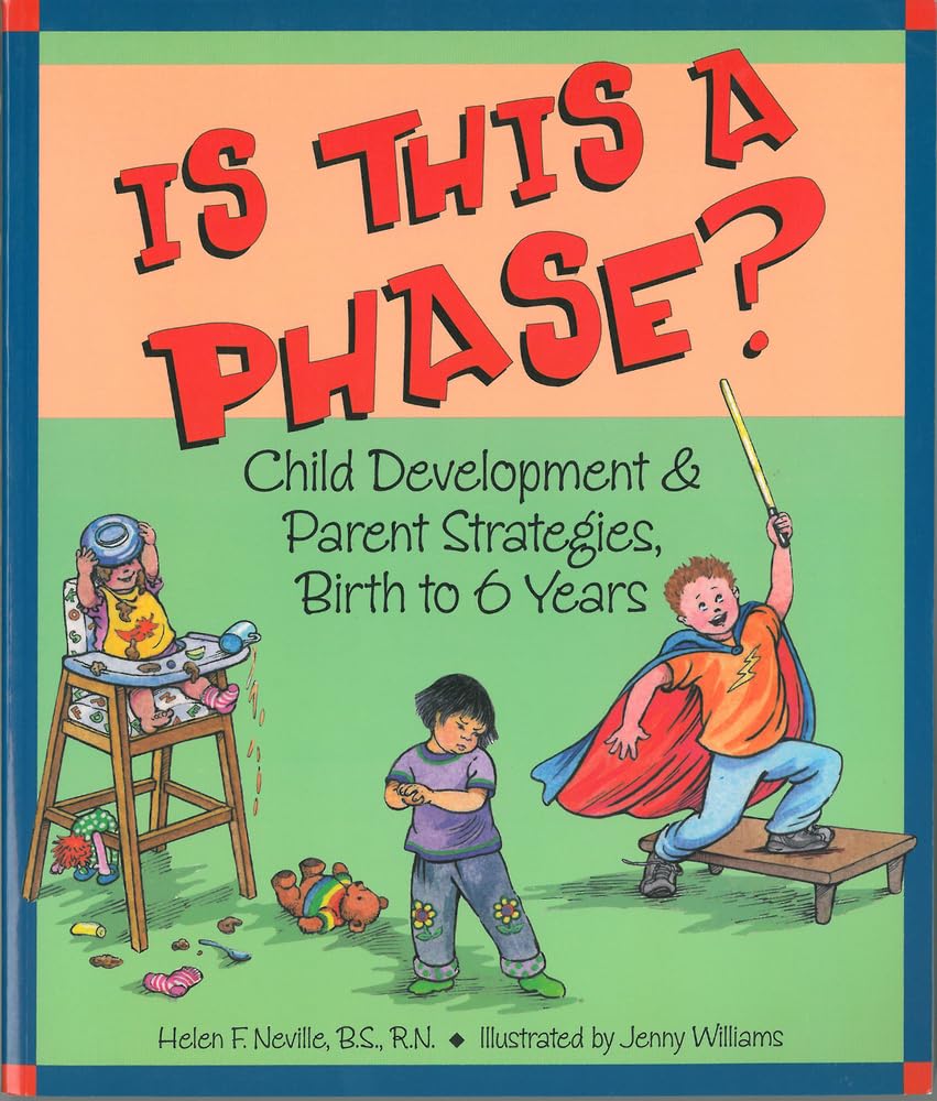 Is This a Phase?: Child Development & Parent Strategies, Birth to 6 Years: Child Development & Parent Strategies from Birth to 6 Years Reference Books