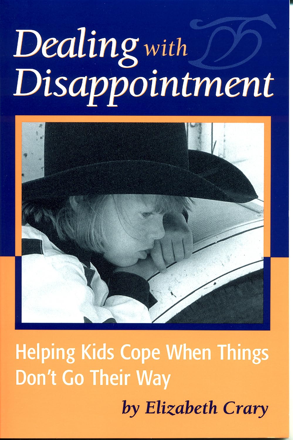 Dealing With Disappointment: Helping Kids Cope When Things Don't Go Their Way Parents & Children