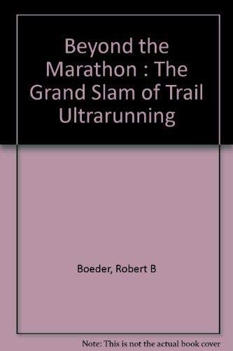 Beyond the Marathon : The Grand Slam of Trail Ultrarunning Books
