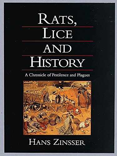 Rats, Lice and History: A Chronicle of Disease, Plagues, and Pestilence: Being a Study in Biography, Which, After Twelve Preliminary Chapters ... the Lay Reader, Deals With the Life History Medicine