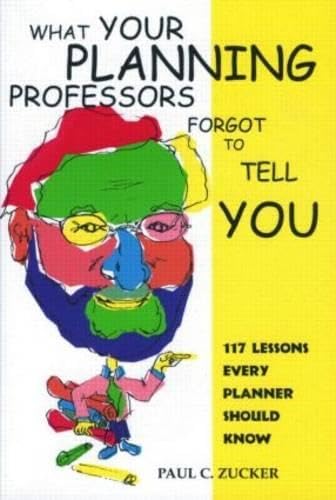 What Your Planning Professors Forgot to Tell You: 117 Lessons Every Planner Should Know Social Sciences