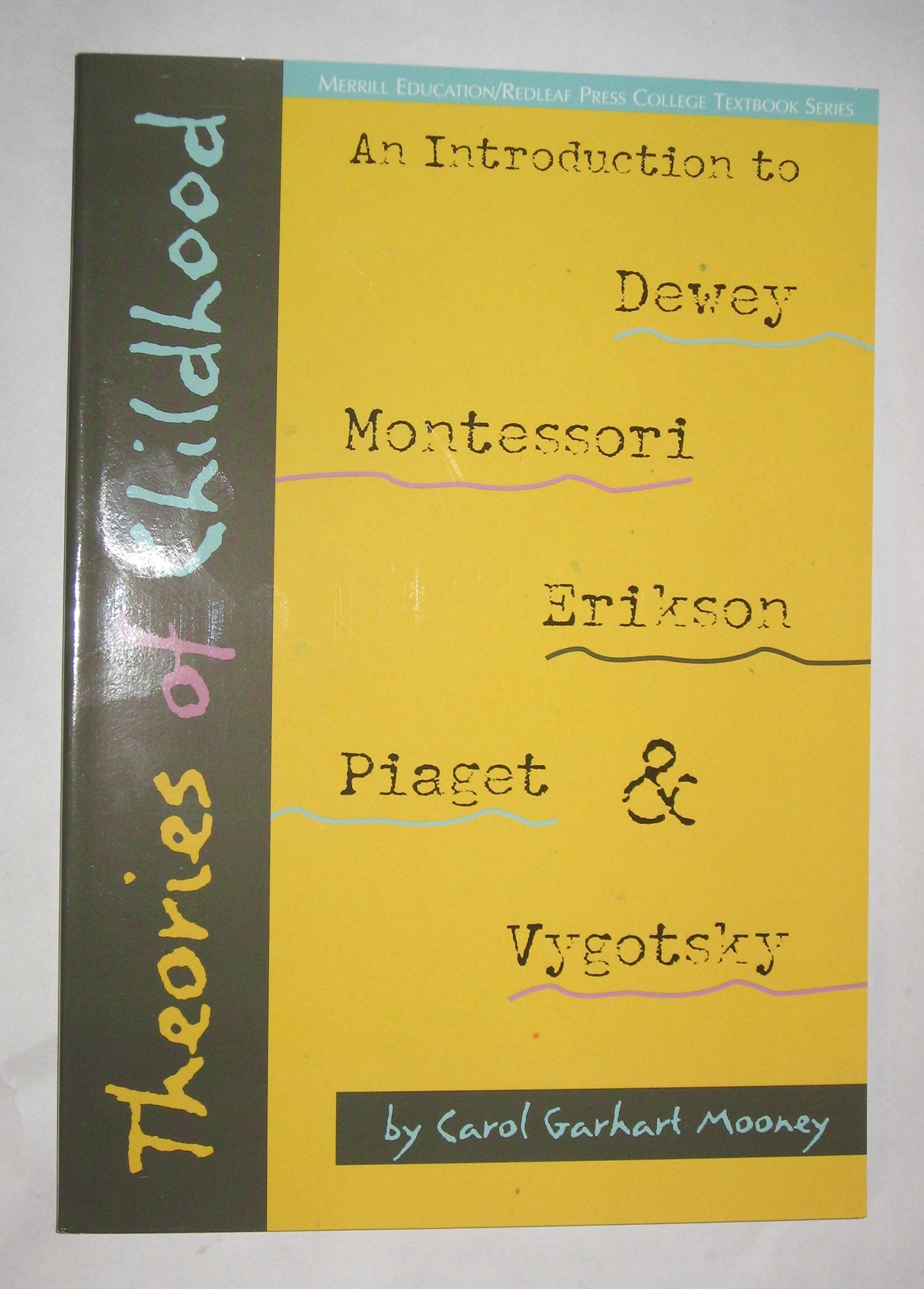 Theories of Childhood: An Introduction to Dewey, Montessori, Erickson, Piaget & Vygotsky: An Introduction to Dewey, Montessori, Erickson, Piaget and Vygotsky Business, Finance & Career