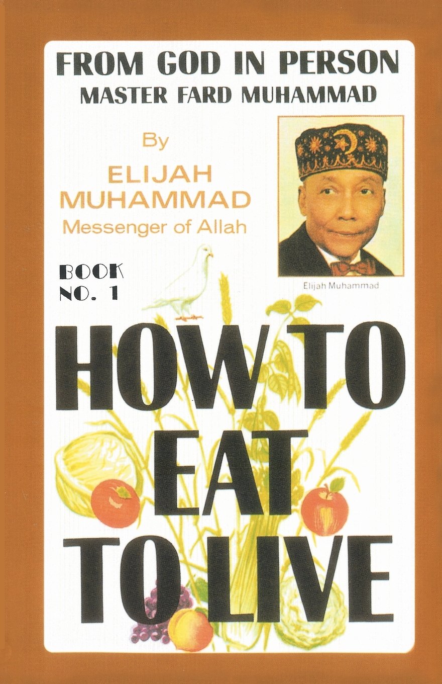 How To Eat To Live, Book 1: From God in Person, Master Fard Muhammad Health, Nutrition & Fitness