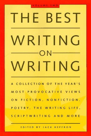 The Best Writing on Writing (The Best Writing on Writing: A Collection of the Year's Most Provocative Views on Fiction, Nonfiction, Poetry, the Writing Life and More) Reference Books