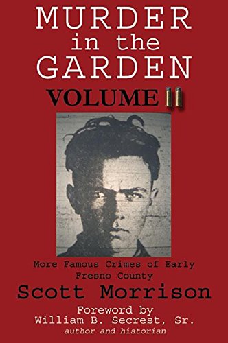 Murder in the Garden, Volume II: More Famous Crimes of Early Fresno County Social Sciences