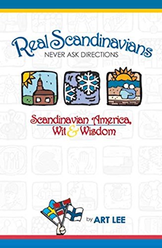 Real Scandinavians Never Ask Directions: Scandinavian America, Wit & Wisdom book