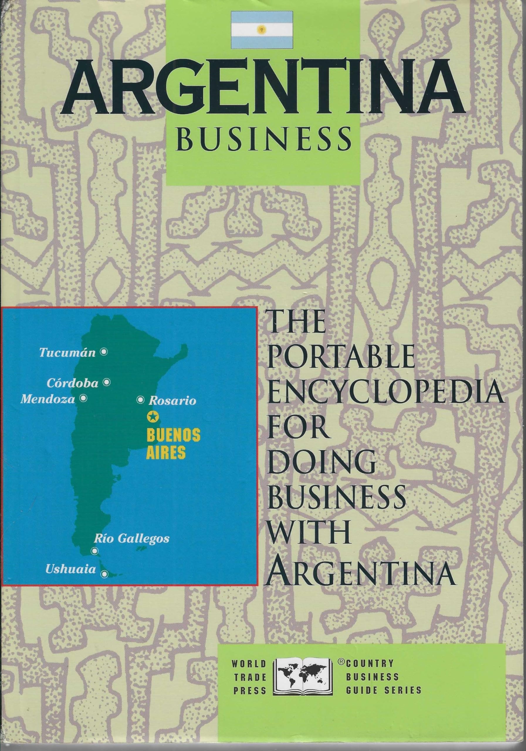 Argentina Business: Portable Encyclopedia for Doing Business with Argentina (Country Business Guide) book